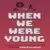 When We Were Young 1.0