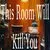 This Room Will Kill You