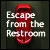 Escape from the Rest Room