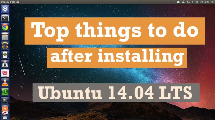 what to do afer installing ubuntu 14.04
