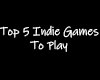 Five Incredibly Impressive Indie Games.
